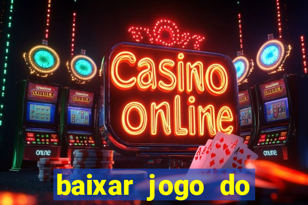 baixar jogo do tigre de ganhar dinheiro