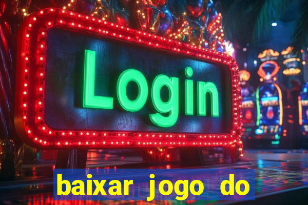 baixar jogo do tigre de ganhar dinheiro