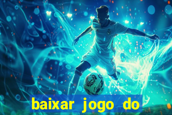 baixar jogo do tigre de ganhar dinheiro