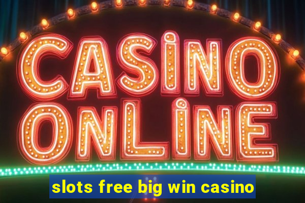 slots free big win casino