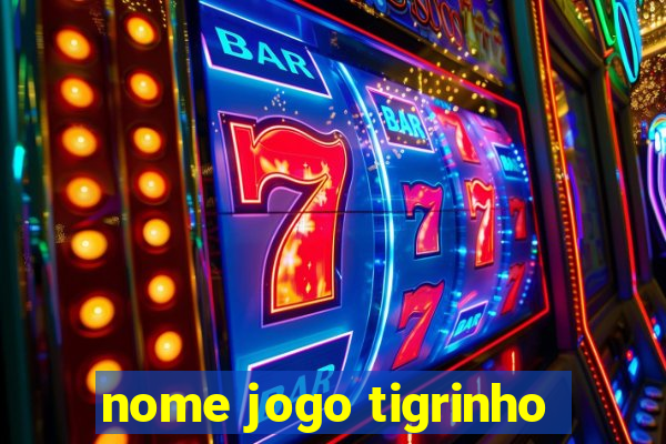 nome jogo tigrinho