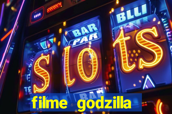 filme godzilla completo dublado