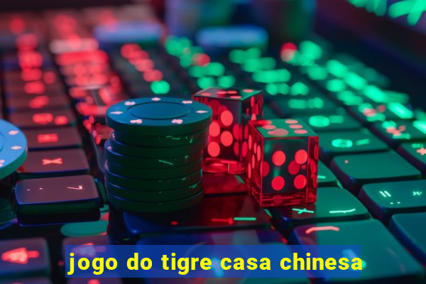 jogo do tigre casa chinesa