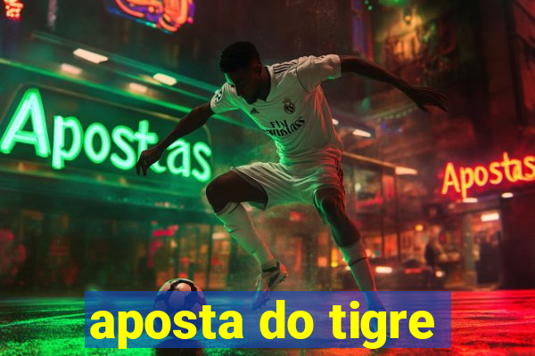 aposta do tigre