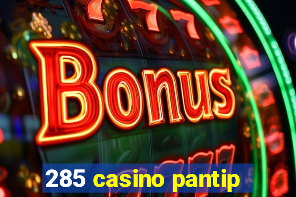 285 casino pantip