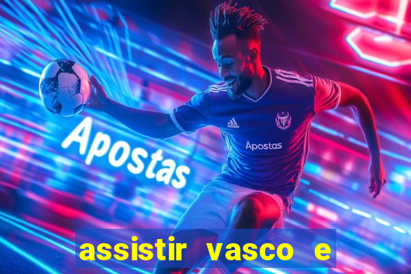 assistir vasco e internacional online