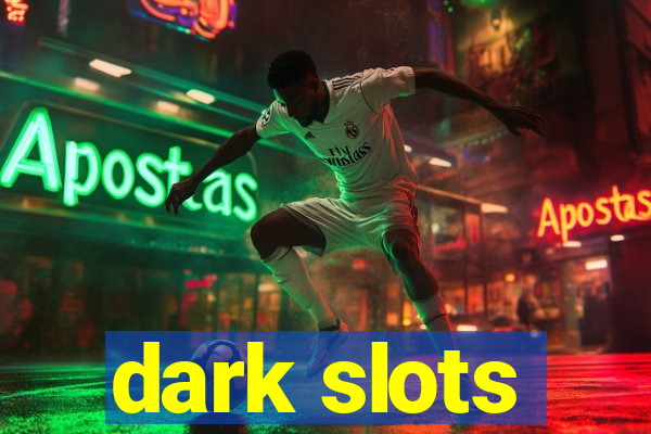 dark slots