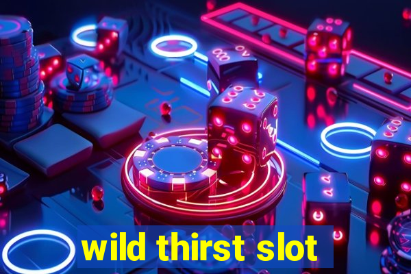 wild thirst slot