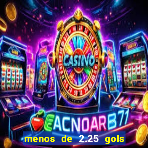 menos de 2.25 gols o que significa