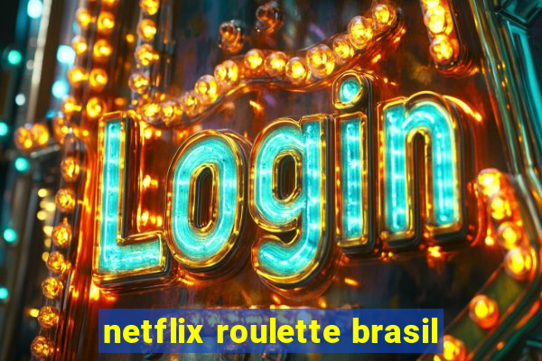 netflix roulette brasil