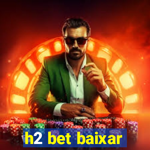 h2 bet baixar