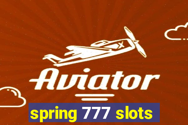 spring 777 slots