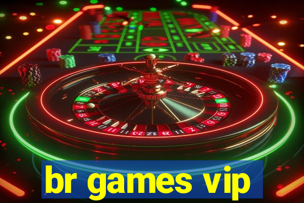 br games vip