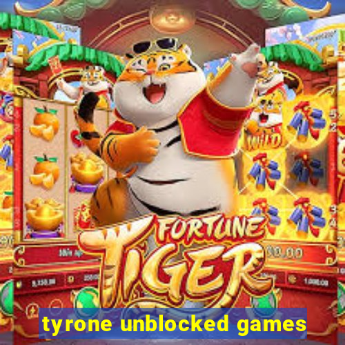 tyrone unblocked games