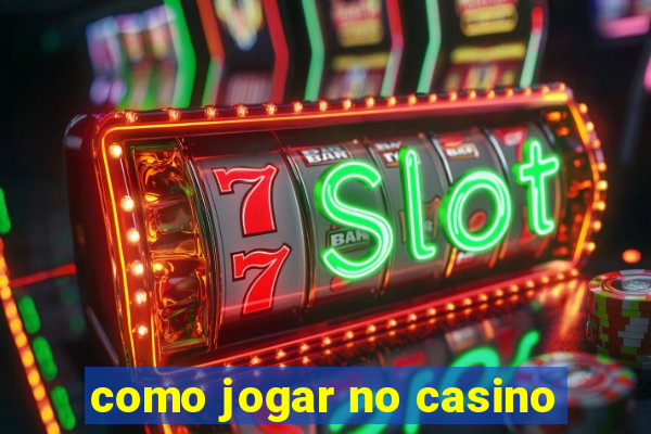 como jogar no casino