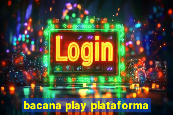 bacana play plataforma