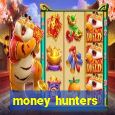 money hunters