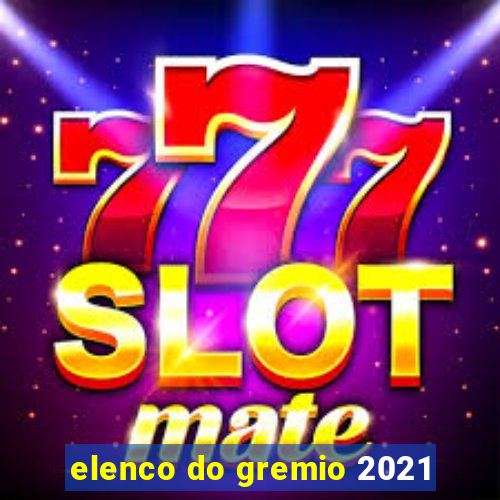 elenco do gremio 2021