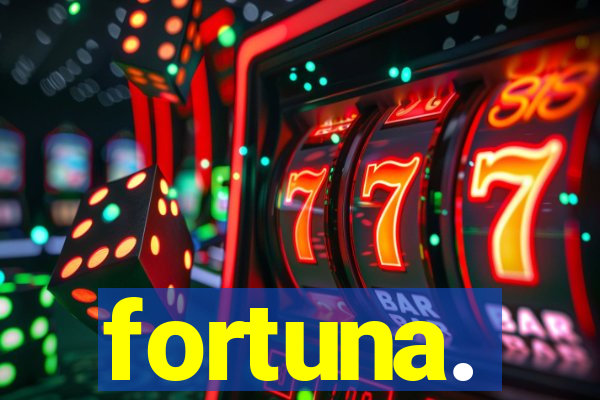 fortuna.