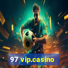 97 vip.casino