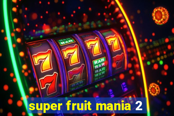 super fruit mania 2