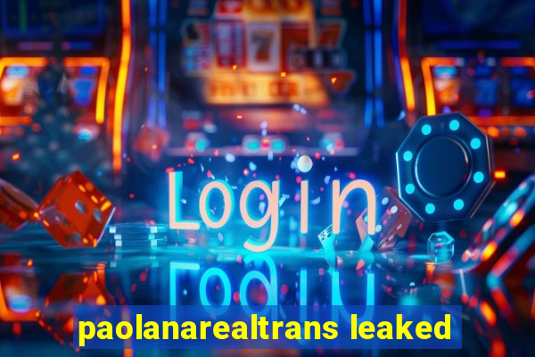 paolanarealtrans leaked