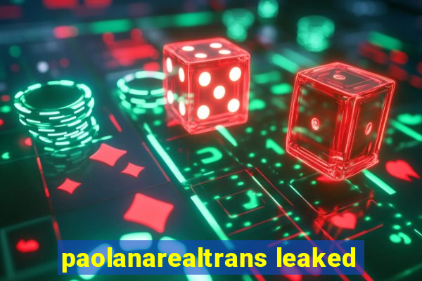 paolanarealtrans leaked