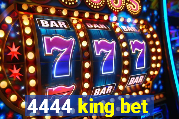 4444 king bet