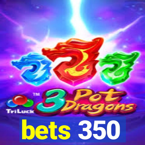 bets 350