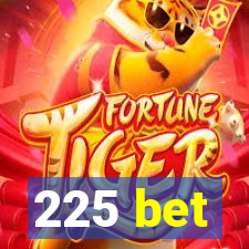 225 bet