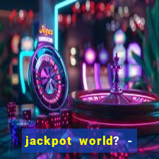 jackpot world? - casino slots