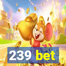 239 bet