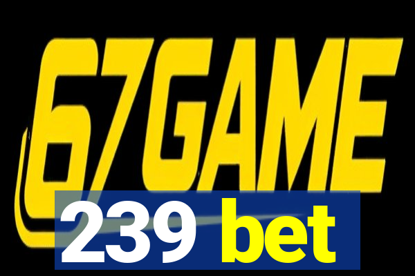 239 bet