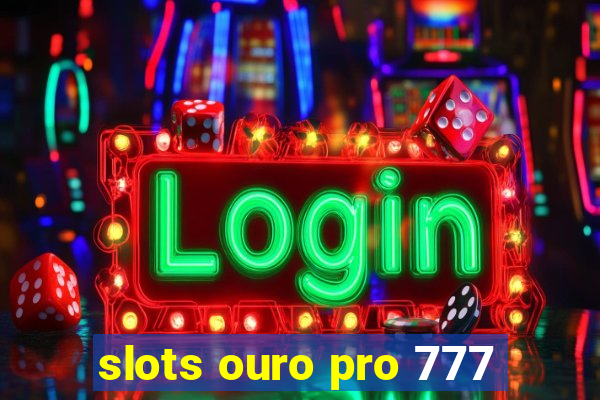 slots ouro pro 777