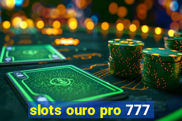 slots ouro pro 777