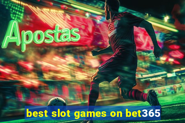 best slot games on bet365