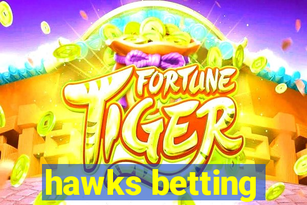 hawks betting