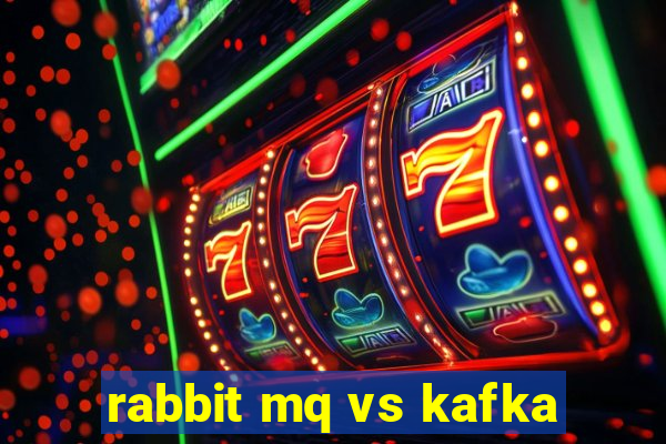 rabbit mq vs kafka