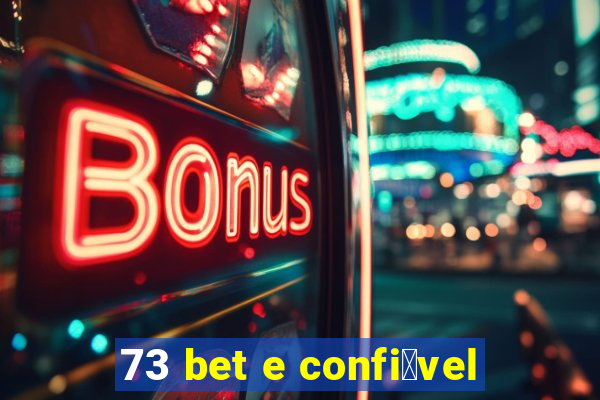 73 bet e confi谩vel