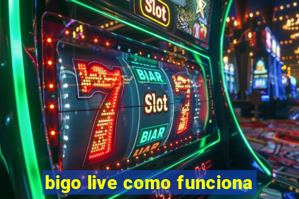 bigo live como funciona