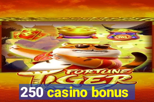 250 casino bonus