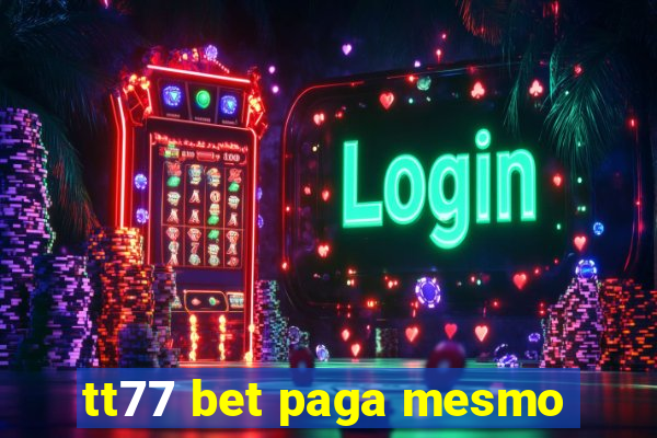 tt77 bet paga mesmo