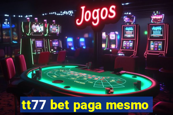 tt77 bet paga mesmo