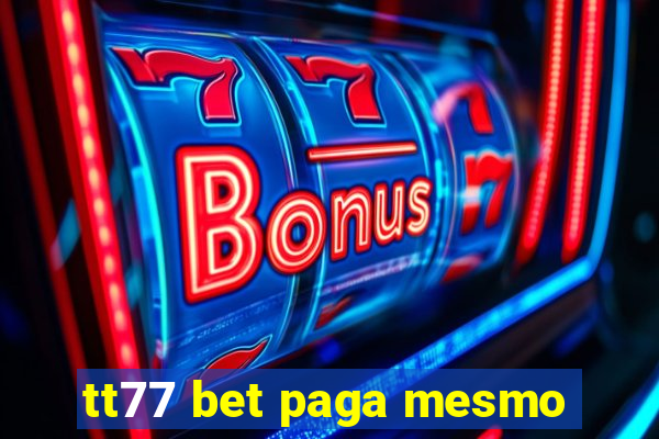 tt77 bet paga mesmo