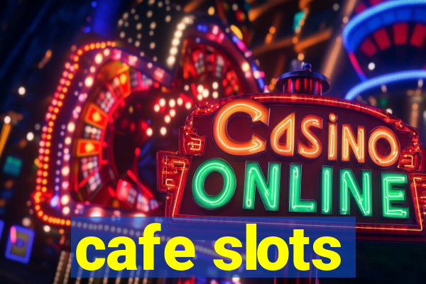 cafe slots