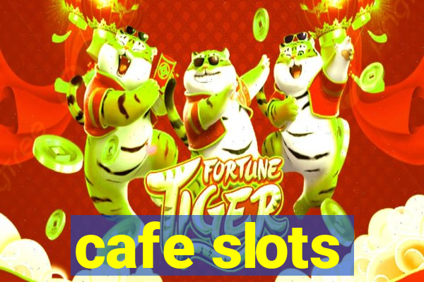 cafe slots