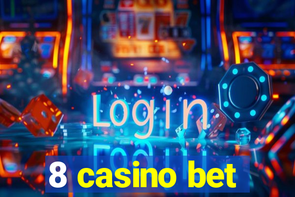 8 casino bet