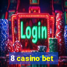 8 casino bet