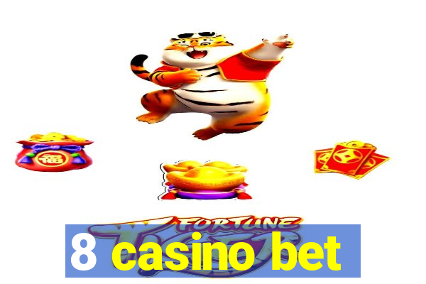 8 casino bet