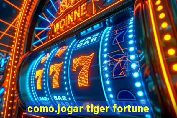 como.jogar tiger fortune